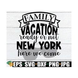 Family Vacation Ready Or Not New York Here We Come, Family Vacation, Matching Family Vacation, New York Family Vacation,