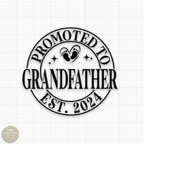 Promoted To Grandfather Svg First Time Grandpa Svg Grandpa Est. 2024 Svg Pregnancy Announcement New Baby Svg Grandpa To
