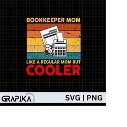Bookkeeper Mom Like A Regular Mom But Cooler Svg, Mother's Day, Mother's Day Svg, Bookkeeper Mama, Mama Svg,Accountant M