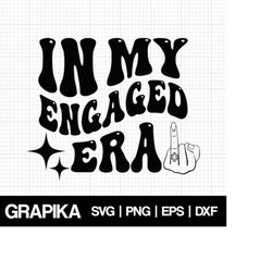 In My Engaged Era Svg In My Bride Era Svg In My Engaged Era Png Engaged Sublimination Designs Engagement Svg Enagaged Sa