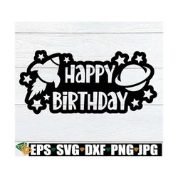 Happy Birthday, Space Birthday Stencil, Space Birthday SVG, Birthday Boy svg, Happy Birthday svg, Space Birthday Boy SVG
