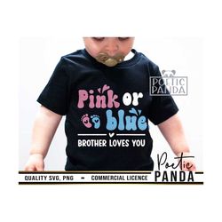 Pink Or Blue Brother Loves you SVG PNG, Gender Reveal Svg, Pregnancy Svg, Team Girl Svg, Baby Svg, Baby Shower Svg, Pink
