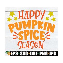 Happy Pumpkin Spice Season, Fall Decor, Thanksgiving, Thanksgiving Decor, Fall SVG, Pumpkin Spice, Cute Fall SVG, Cut Fi