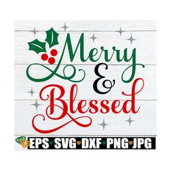 Merry And Blessed, Christmas Shirt svg, Christian Christmas svg, Merry Christmas svg, Blessed Christmas svg, Christmas D