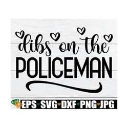 Dibs On the Policeman, Engaged To A Police Officer, Policeman's Wife svg, Married To A Policeman, Policeman's Girlfriend