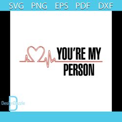 Greys Anatomy Heartbeat Youre My Person Svg, Family Svg
