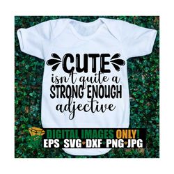 Cute isn't quite a strong enough adjective. Gift For New Baby svg, New Babay svg, Baby Shower svg, Funny New Baby svg,Gi