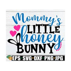 Mommy's Little Honey Bunny, Cute Easter svg, Kids Easter svg, Honey Bunny svg, Easter baby svg, Cut File, SVG, Printable