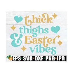Thick Thighs And Easter Vibes, Womens Easter Shirt svg, Easter svg, Cute Easter svg, Funny Easter, Sexy Easter svg, East
