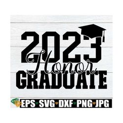 2023 Honor Graduate, 2023 Senior, Senior svg, Honor Graduate svg, 2023 Honor Graduate Shirt SVG, Collage Honor Graduate,