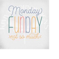 Monday Funday svg, dxf, png and printable jpeg for iron on transfer paper. Monday Funday Not So Much cut files. Instant