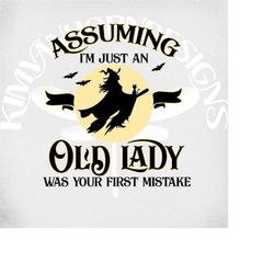 Halloween svg, Assuming I'm Just An Old Lady Was Your First Mistake svg, png, dxf and printable mirrored iron on, instan