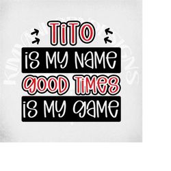 Uncle svg, Tito Is My Name Good Times Is My Game svg and dxf Cut Files, Printable png and Mirrored jpeg for Iron On Tran