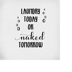 Laundry Room svg, Laundry Today Or Naked Tomorrow, Cut Files For Cricut & Silhouette, Mirrored jpeg, Printable png, Inst