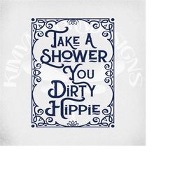 Take A Shower You Dirty Hippie svg, Frame svg, Boho svg, Cut Files, Printable  jpeg for Iron On,  Transparent png, Insta