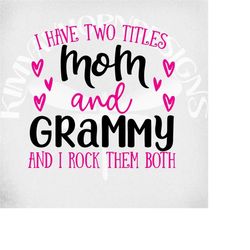 I Have Two Titles - Mom and Grammy and I Rock Them Both svg, dxf, Grammy svg, Grandma svg,  Cut Files, Mirrored jpeg, Pr