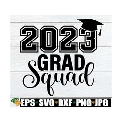 2023 Grad Squad, Graduation svg, 2023 Graduation, Senior svg, College Graduate, 2023 Senior,SVG, Cut File, Digital Downl