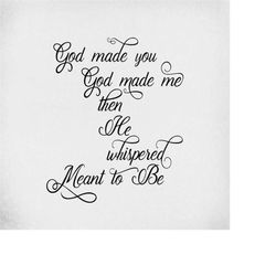 Wedding - Love svg, God Made You, God Made Me, Then He Whispered Meant To Be,Cut Files for Cricut & Silhouette/Printable