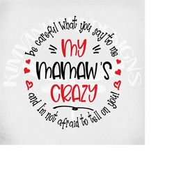 Crazy Mamaw svg, Be Careful What You Say To Me, My Mamaw's Crazy and I'm Not Afraid To Tell On You! svg, png, dxf, mirro