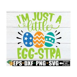 I'm Just A Little Egg-stra, Boys Easter Shirt SVG, Funny Kids Easter svg, Boys Easter svg, Egg-stra svg, Easter svg, Kid