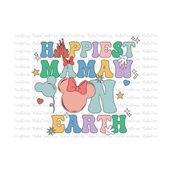 Happiest MaMaw On Earth Svg, Family Trip Svg, Mother's Day, Vacay Mode Svg, Magical Kingdom Svg, Svg, Png Files For Cric