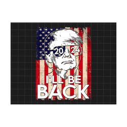 I'll Be Back Png, Trump 2024 Png, Funny Trump Biden American Flag, Awakened Patriot Png, USA Patriotic Png, Trump Suppor