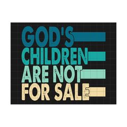 God's Children Are Not For Sale Svg, Protect Our Children, Funny Quote Gods Children, Human Rights Svg, Independence Day