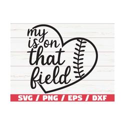 My heart is on that field SVG / Cricut / Cut File / Baseball SVG / Softbal Svg / Baseball Mom Svg / Baseball Shirt / DXF
