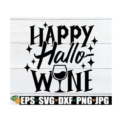 Happy Hallowine, Funny Halloween, Halloween SVG, Halloween, Hallo-wine, Women's Halloween, Halloween Wine SVG,Cut File,D