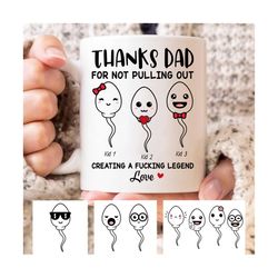 Thanks Dad For Not Pulling Out Creating A Legends Love Mug, Funny Father's Day Gift, Father's Day Mug, Personalized Funn