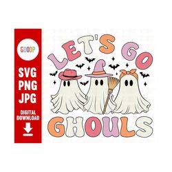 Let's Go Ghouls Png, Halloween Shirt Png, Spooky Season Png, Digital Download, Svg Files For Cricut, Instant Downloads