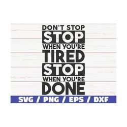 Don't Stop When You're Tired Stop When You're Done SVG / Cut File / Commercial use / Silhouette / Motivational SVG / Ins