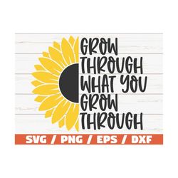 Grow Through What You Grow Through SVG / Cut File / Cricut / Commercial use / Instant Download / Sunflower SVG