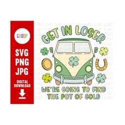Get In Loser We'Re Going To Find The Pot Of Gold, Four Leaf Clover Svg, Svg Files For Cricut, Digital Download, Instant