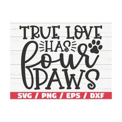 True Love Has Four Paws SVG / Cut File / Cricut / Commercial use / Silhouette / Clip art / Dog Mom SVG / Pet Mom SVG