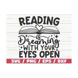 Reading Is Dreaming With Your Eyes Open SVG / Cut File / Cricut / Clip art / Commercial use / Reading SVG / Book Quote S