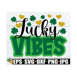 Lucky Vibes, St. Patrick's Day svg, Cute St. Patrick's Day,Funny St. Patrick's Day, St. Patrick's Day Sublimation, Luck