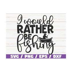 I Would Rather Be Fishing SVG / Cut File / Commercial use / Cricut / Clip art / Fishing SVG / Fisherman Dad SVG