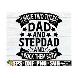I Have Two Titles Dad And Stepdad And I Rock Them Both, Father's Day svg, Stepdad Father's Day Shirt svg, Blended Family