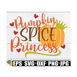 Pumpkin Spice Princess, Girls Fall SVG, Girls Halloween, Cute Fall svg, Toddler halloween, Toddler Fall, Kids halloween,