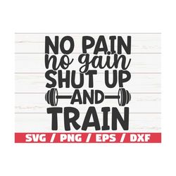 No Pain No Gain Shut Up And Train SVG / Cut File / Cricut / Commercial use / Silhouette / Gym Motivation / Fitness SVG