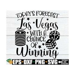 Today's Forecast Las Vegas With A Chance Of Winning, Vegas Girls Trip svg, Gambling svg, Casino Trip SVG, Las Vegas Week