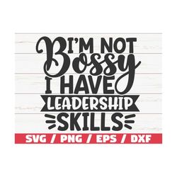 I'm Not Bossy I Have Leadership Skills SVG / Cut File / Cricut / Commercial use / Instant Download / Silhouette / Sassy