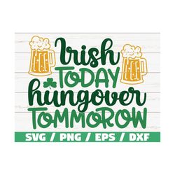 Irish Today Hungover Tomorrow SVG / Cut File / Cricut / Commercial use / Silhouette / Clip art / Funny St Patrick SVG
