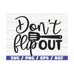 Don't Flip Out SVG / Cut File / Cricut / Commercial use / Silhouette / Clip art / Baking SVG / Kitchen Decoration / Apro