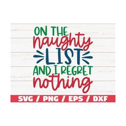 On The Naughty List And I Regret Nothing SVG / Christmas SVG / Cut File / Cricut / Commercial use / Silhouette / DXF fil