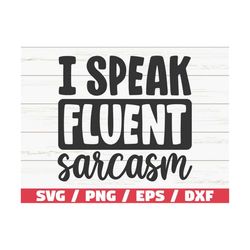 I Speak Fluent Sarcasm SVG / Cut File / Cricut / Funny Sarcastic Quote SVG / Sassy SVG / Instant Download
