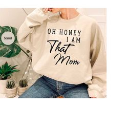 trendy mom hoodie, oh honey i am that mom sweatshirt, funny sweatshirts for mom, mothers day gift, cool mom life crewnec