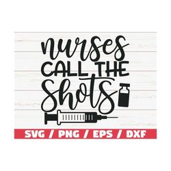 Nurses Call The Shots SVG / Cut File / Cricut / Commercial use / Silhouette / Clip art / Vector / Printable / Nurse life