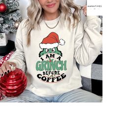 I am A Grinch Before Coffee Christmas Sweatshirt, Grinch Sweatshirt, Grinch Christmas Coffee, Grinch Christmas, Christma